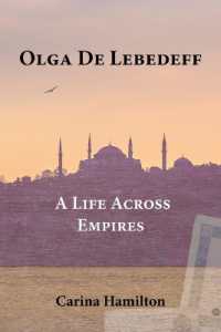 Olga de Lebedeff - a Life Across Empires : A Scholar's Quest from Tsarist Russia to the Bosphorus and Beyond