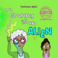 My Granny is an Alien : a funny book for children aged 3-7 years (Top Secret Book Series)