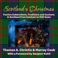 Scotland's Christmas : Festive Celebrations, Traditions and Customs in Scotland from Samhain to Still Game