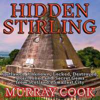 Hidden Stirling : Outlawed, Unknown, Locked, Destroyed, Overlooked and Secret Gems from Scotland's Smallest City