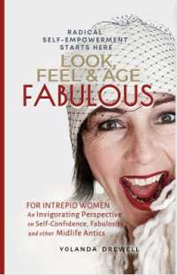 Look, Feel & Age Fabulous : For Intrepid Women: an Invigorating Perspective on Self-Confidence, Fabulosity and Other Midlife Antics
