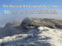 Rocks at the Edge of the Empire : 50 extraordinary rocky places that tell the story of the Romans and the landscape of their northern frontier
