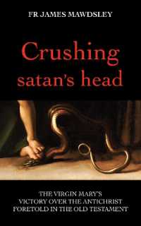 Crushing satan's head : The Virgin Mary's Victory over the Antichrist Foretold in the Old Testament (New Old)