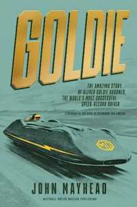 Goldie : The amazing story of Alfred Goldie Gardner, the world's most successful speed-record driver