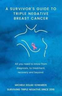 A Survivor's Guide to Triple Negative Breast Cancer : All you need to know from diagnosis, to treatment, recovery and beyond.