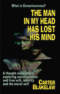 The Man in My Head Has Lost His Mind (What Is Consciousness?) : A Thought Experiment Exploring Consciousness and Free Will, Identity and the Moral Self