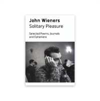 Solitary Pleasure : Selected Poems, Journals and Ephemera of John Wieners