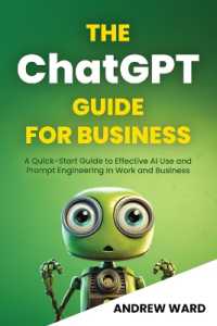 The ChatGPT Guide for Business : A Quick-Start Guide to Effective AI Use and Prompt Engineering in Work and Business