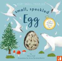 Small, Speckled Egg : A fact-filled picture book about the life cycle of a bird, with fold-out migration map of the world (ages 4-8) (Start Small, Think Big)