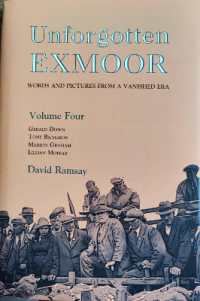 Unforgotten Exmoor, Volume Four : Words and Pictures from a Vanished Era (Unforgotten Exmoor books)