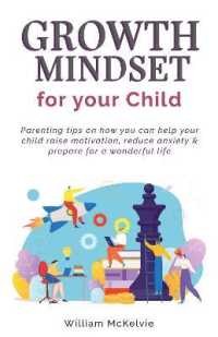 Growth Mindset for Your Child : Parenting tips on how you can help your child raise motivation, reduce anxiety and prepare for a wonderful life