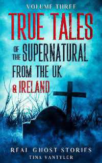 Real Ghost Stories: True Tales of the Supernatural from the UK & Ireland UK Volume Three (Real Ghost Stories: True Supernatural Tales)