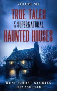 True Tales of the Supernatural : Haunted Houses: Real Ghost Stories: Volume Six (Real Ghost Stories: True Supernatural Tales)