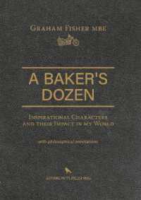 A Baker's Dozen : Inspirational Characters and their Impact in my World with philosophical annotations
