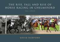 The RISE, FALL AND RISE OF HORSE RACING IN CHELMSFORD : FULL CIRCLE