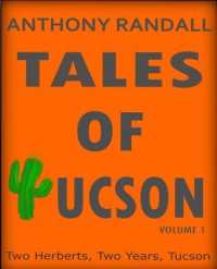 Tales of Tucson : Two Herberts, two years, Tucson (Volume 1)