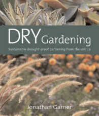 Dry Gardening : Sustainable Drought-proof Gardening from the Soil Up -- Paperback