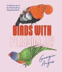 Birds with Personality : A Guide to 50 of the World's Most Beguiling Birds