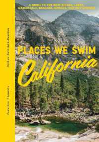 Places We Swim California : A Guide to the Best Rivers, Lakes, Waterfalls, Beaches, Gorges, and Hot Springs
