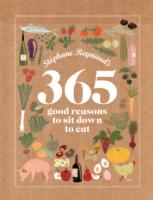 Stephane Reynaud's 365 Good Reasons to Sit Down to Eat -- Hardback