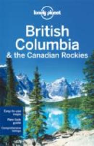 Lonely Planet British Columbia & the Canadian Rockies (Lonely Planet British Columbia) （6 FOL PAP/）