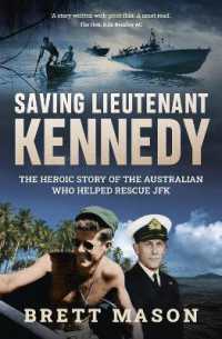 Saving Lieutenant Kennedy : The heroic story of the Australian who helped rescue JFK