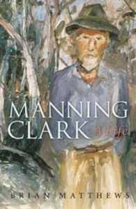 Manning Clark : A Life