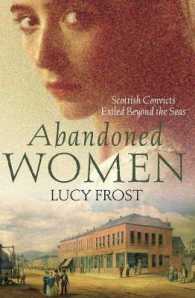 Abandoned Women : Scottish Convicts Exiled Beyond the Seas