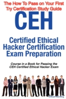 CEH Certified Ethical Hacker Certification Exam Preparation : Course in a Book for Passing the Ceh Certified Ethical Hacker Exam: the How to Pass on Y