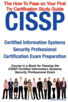 CISSP Certified Information Systems Security Professional Certification Exam Preparation : The How to Pass on Your First Try Certification Study Guide