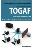 TOGAF 9 Foundation Part 2 Exam Preparation Course in a Book for Passing the TOGAF 9 Foundation Part 2 Certified Exam : The How to Pass on Your First T