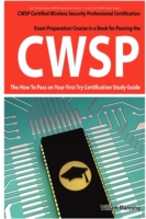 Cwsp Certified Wireless Security Professional Certification Exam Preparation Course in a Book for Passing the Cwsp Certified Wireless Security Profess