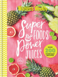 Super Foods & Power Juices (The Australian Women's Weekly) -- Hardback
