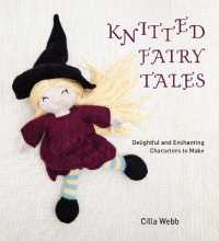 Knitted Fairy Tales : Delightful and Enchanting Characters to Make