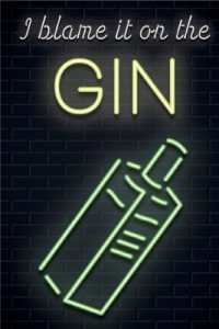 I Blame it on the Gin : Glow in the dark series