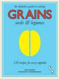 Grains : Seeds & Legumes: 150 Recipes for Every Appetite