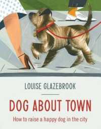 Dog about Town : How to Raise a Happy Dog in the City