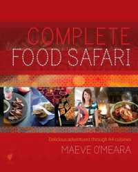 Complete Food Safari : Journeys through the World's Cuisines