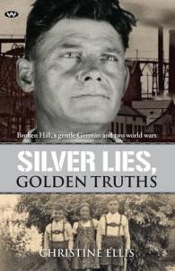 Silver Lies, Golden Truths : Broken Hill, a Gentle German and Two World Wars