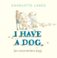 I Have a Dog : (An Inconvenient Dog) -- Hardback