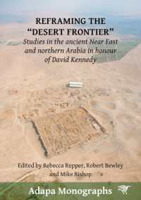 Reframing the 'Desert Frontier' : Studies in the ancient Near East and northern Arabia in honour of David Kennedy (Adapa Monographs)