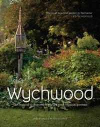 Wychwood : The Making of One of the World's Most Magical Gardens