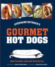 Stephane Reynaud's Gourmet Hot Dog : How to Dress Your Dog with Style