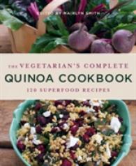 Vegetarian's Complete Quinoa Cookbook : 120 Superfood Recipes -- Paperback / softback