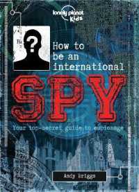 Lonely Planet Kids How to be an International Spy : Your Training Manual, Should You Choose to Accept it (Lonely Planet Kids)