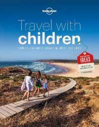 Lonely Planet Travel with Children : The Essential Guide for Travelling Families (Lonely Planet) （6TH）