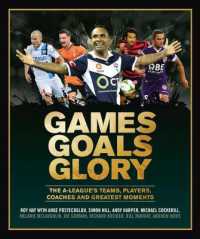 Games Goals Glory : The A-League's Teams, Players, Coaches and Greatest Moments