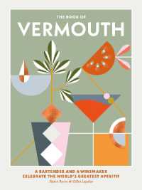 The Book of Vermouth : A bartender and a winemaker celebrate the world's greatest aperitif