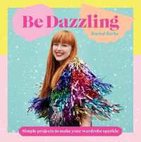 Be Dazzling : Simple Projects to Make Your Wardrobe Sparkle