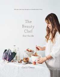 The Beauty Chef Gut Guide : With 90+ Delicious Recipes and Weekly Meal Plans